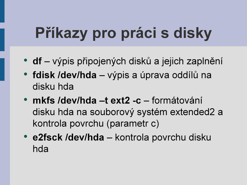 /dev/hda t ext2 -c formátování disku hda na souborový systém