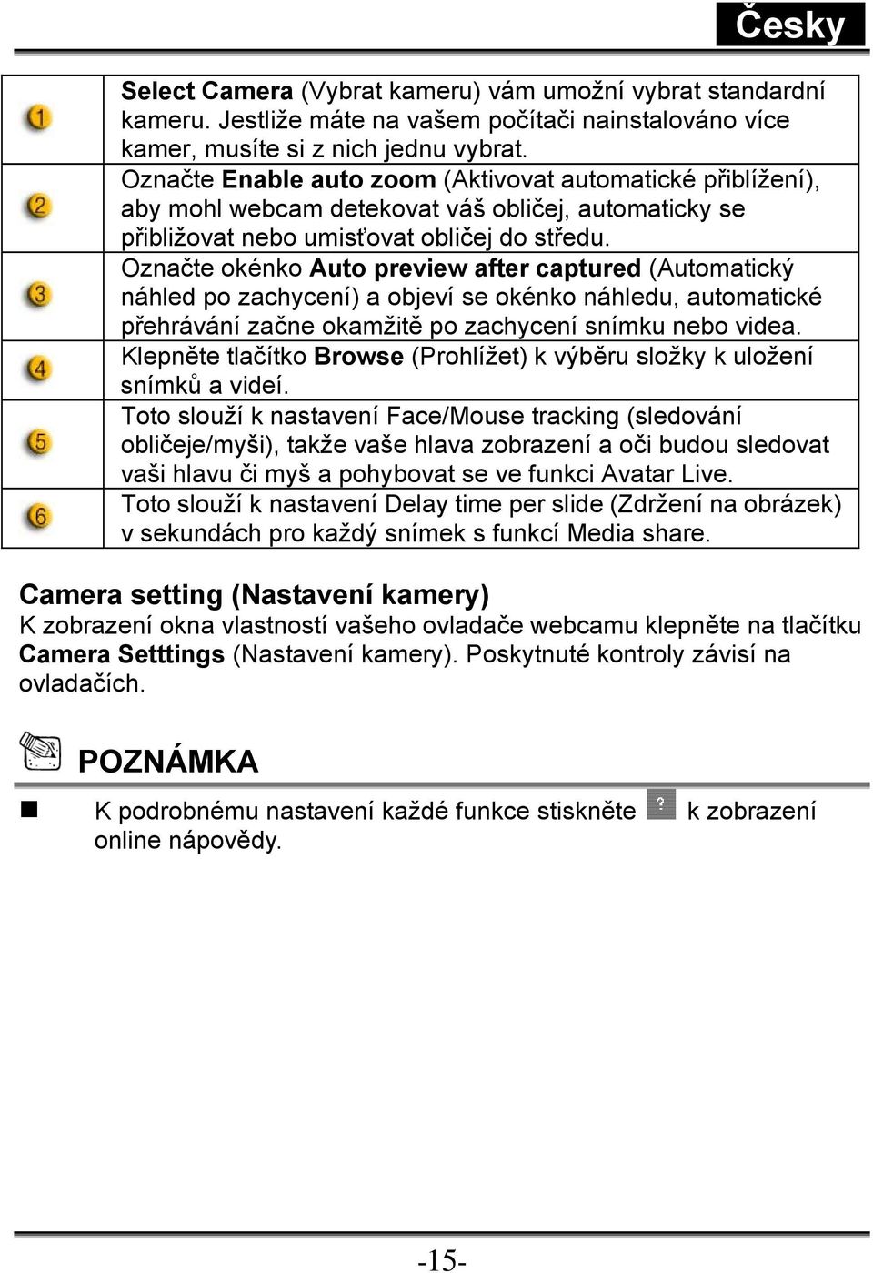 Označte okénko Auto preview after captured (Automatický náhled po zachycení) a objeví se okénko náhledu, automatické přehrávání začne okamžitě po zachycení snímku nebo videa.