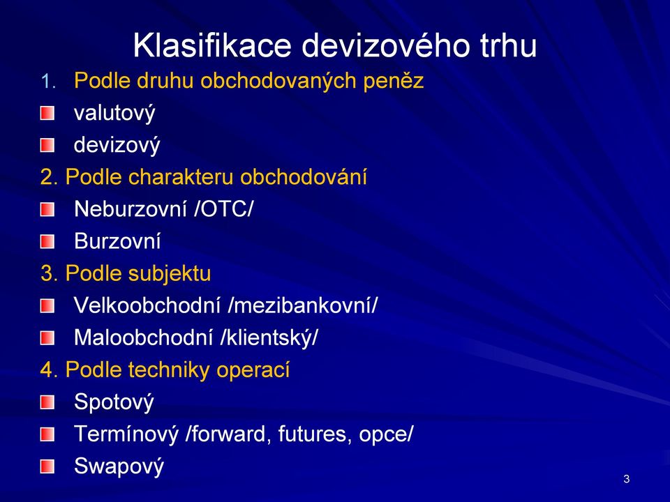 Podle charakteru obchodování Neburzovní /OTC/ Burzovní 3.