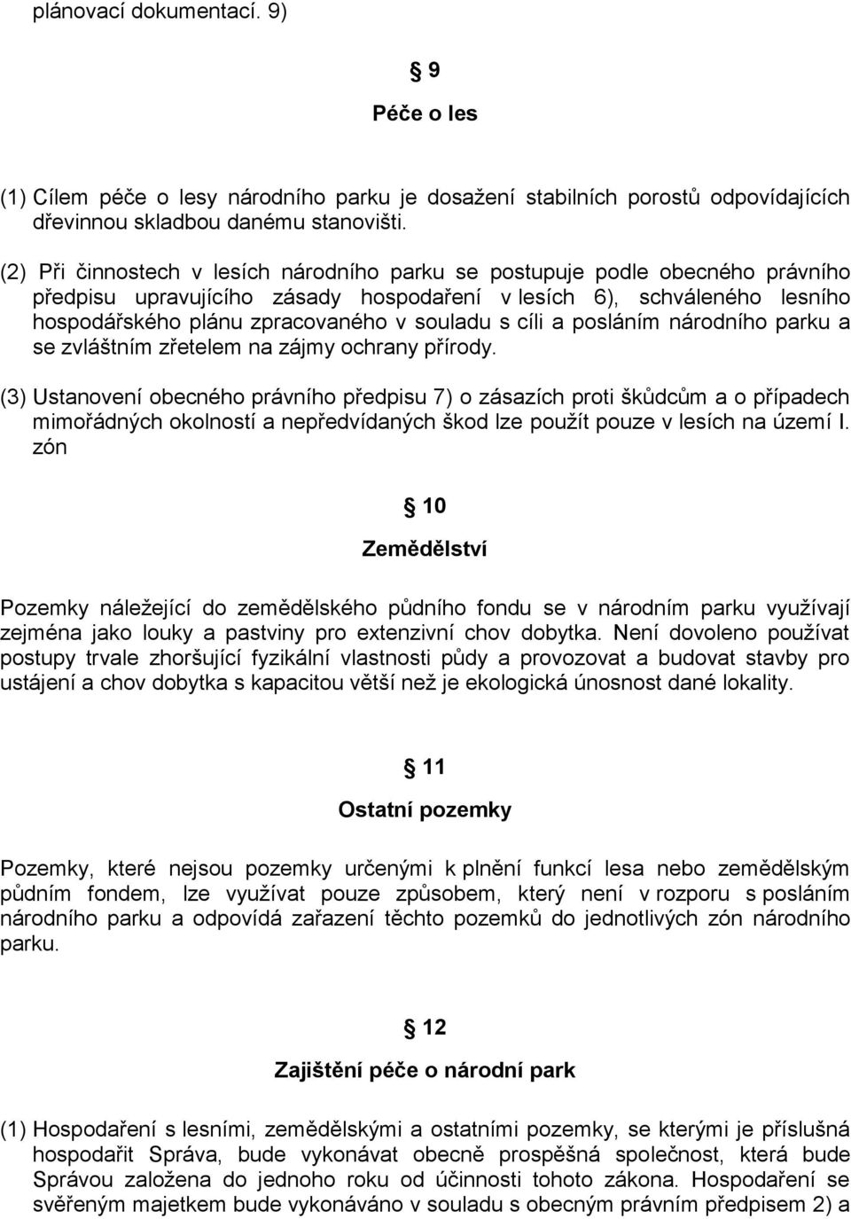 cíli a posláním národního parku a se zvláštním zřetelem na zájmy ochrany přírody.