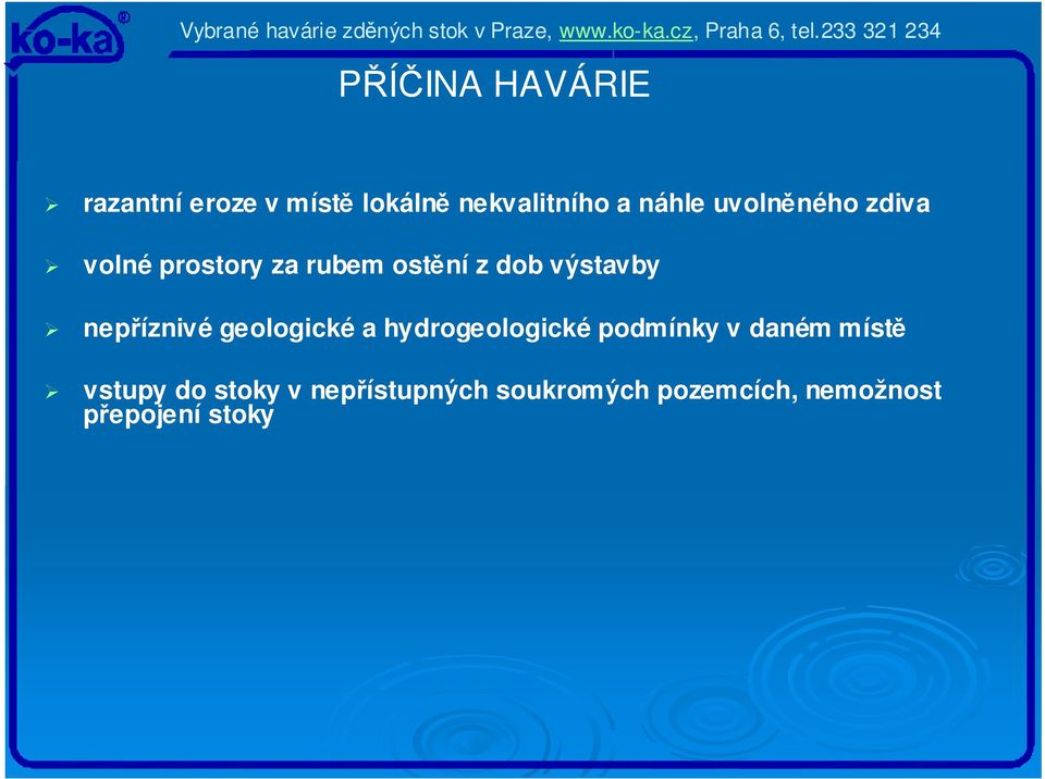 nepříznivé geologické a hydrogeologické podmínky v daném místě vstupy