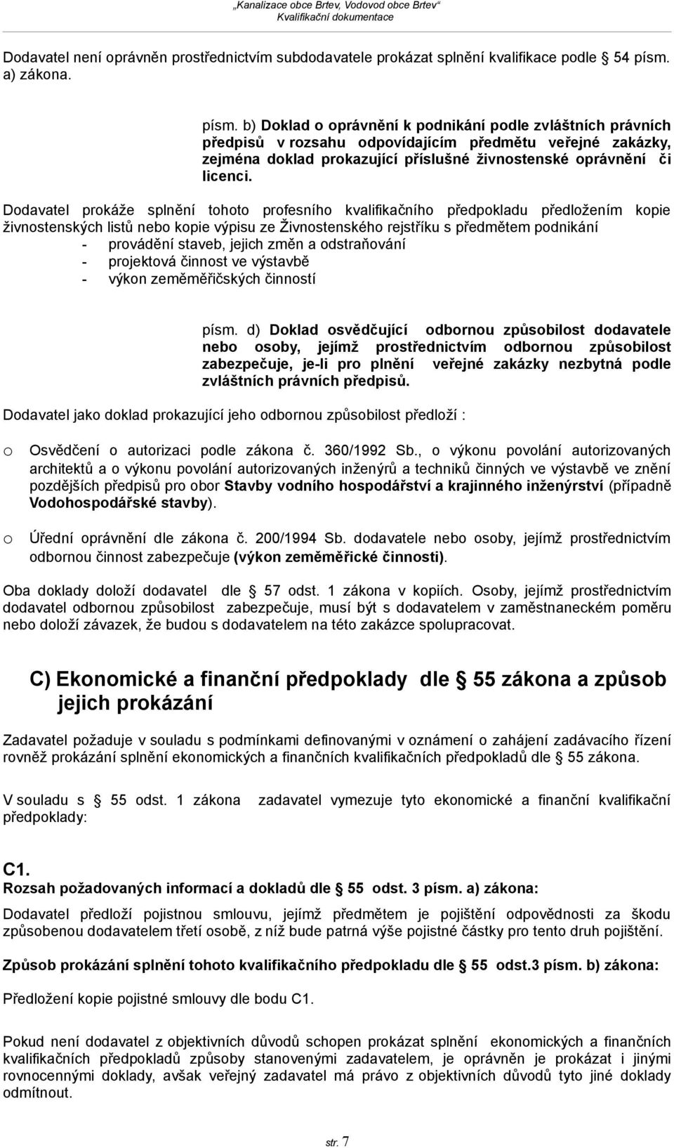 b) Doklad o oprávnění k podnikání podle zvláštních právních předpisů v rozsahu odpovídajícím předmětu veřejné zakázky, zejména doklad prokazující příslušné živnostenské oprávnění či licenci.