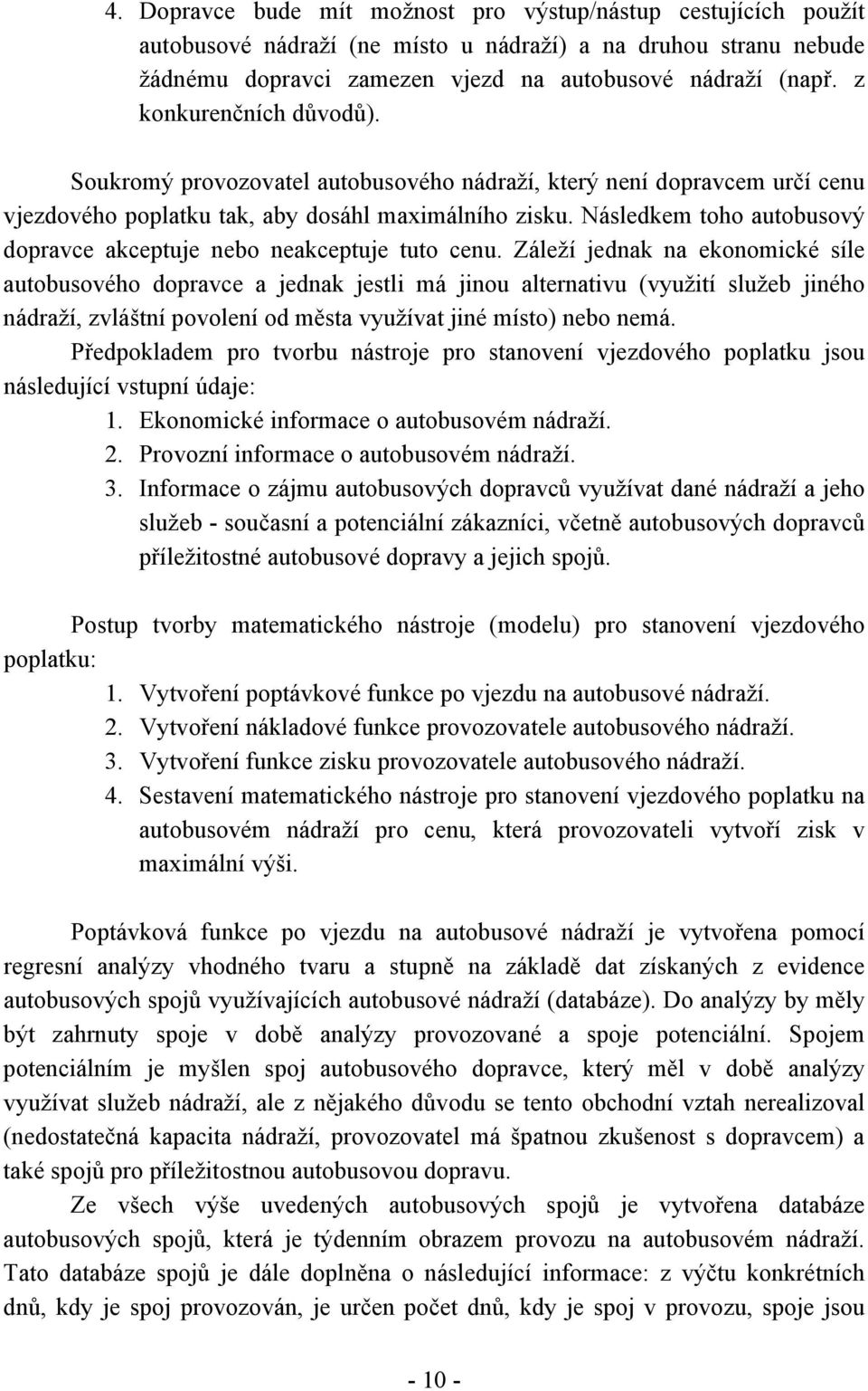 Následkem toho autobusový dopravce akceptuje nebo neakceptuje tuto cenu.
