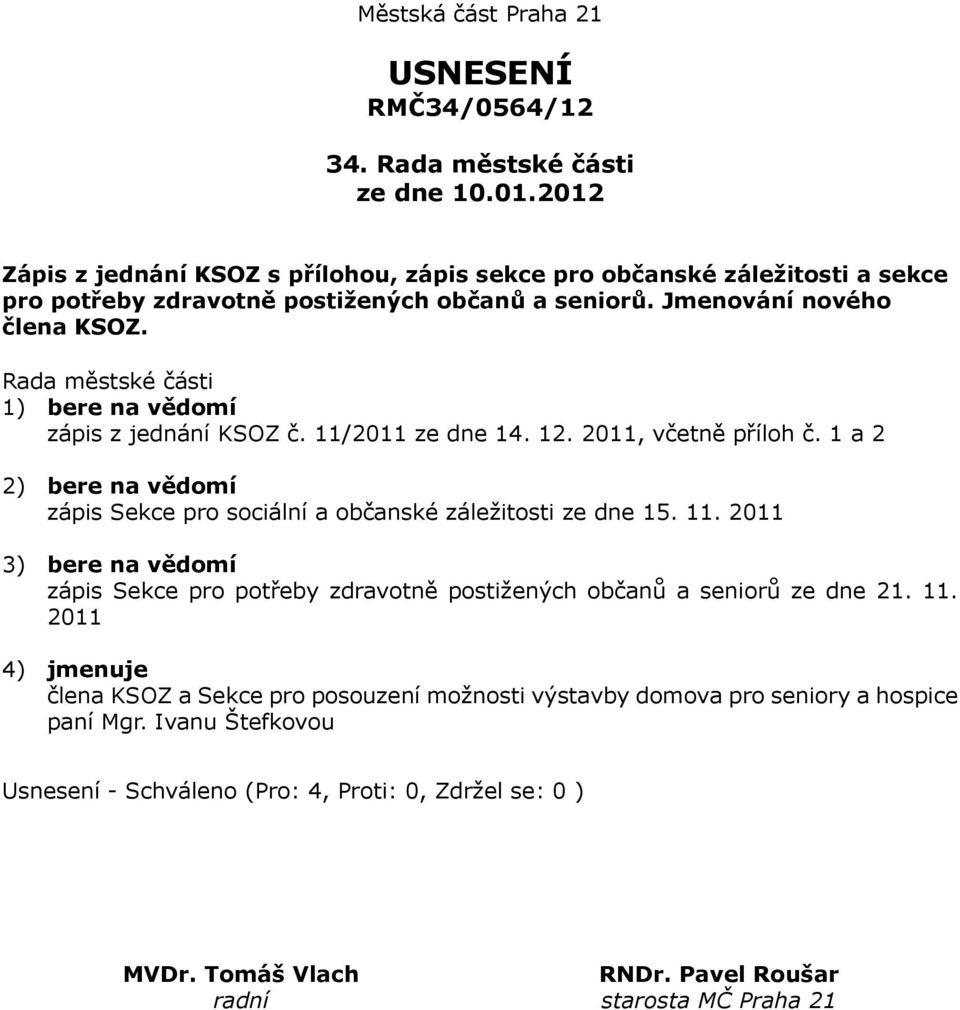 1 a 2 2) bere na vědomí zápis Sekce pro sociální a občanské záležitosti ze dne 15. 11.