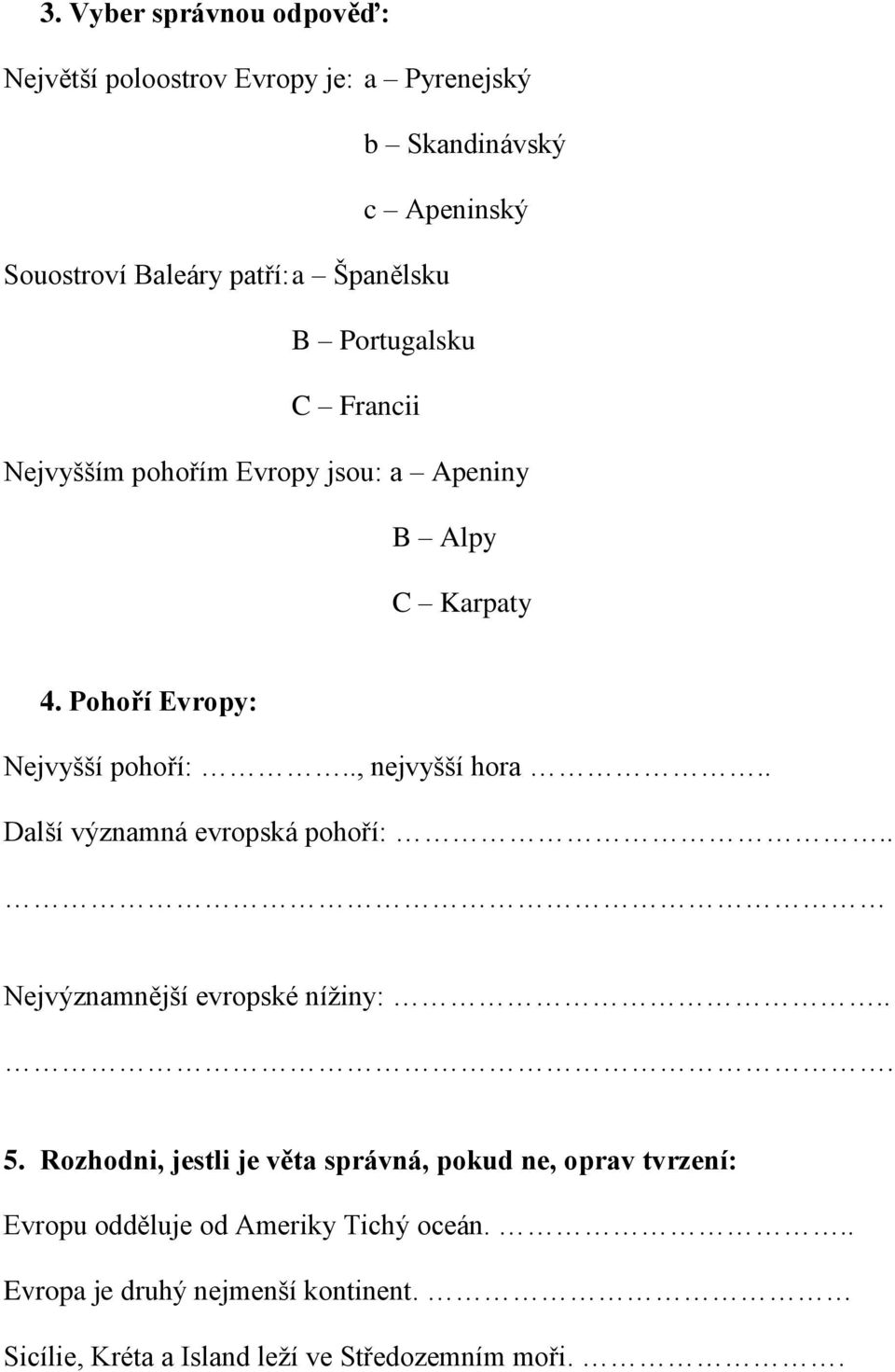 ., nejvyšší hora.. Další významná evropská pohoří:.. Nejvýznamnější evropské nížiny:... 5.