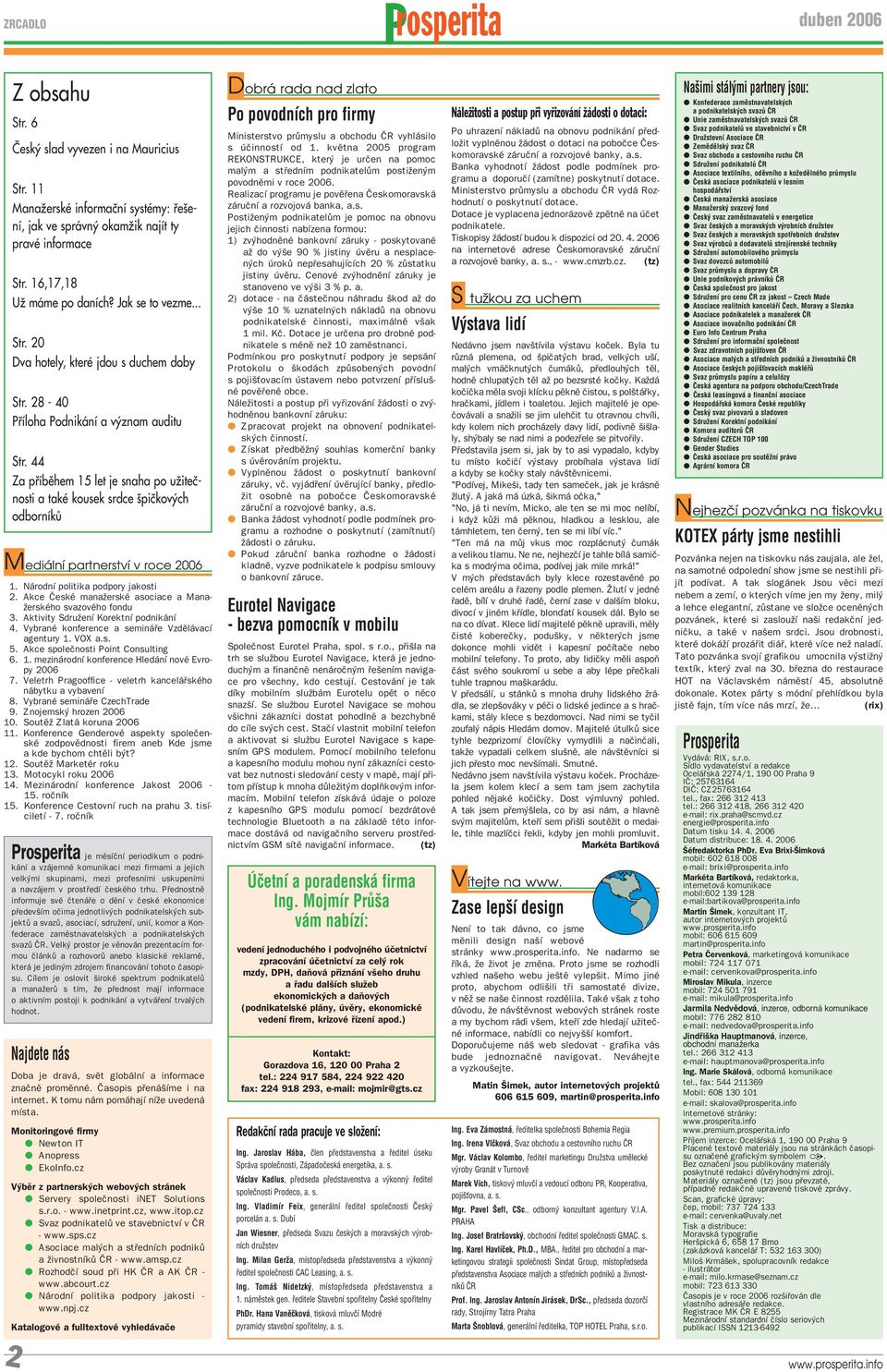 Veletrh Pragooffice - veletrh kancel skèho n bytku a vybavenì 8. VybranÈ semin e CzechTrade 9. Znojemsk hrozen 2006 10. SoutÏû Zlat koruna 2006 11.