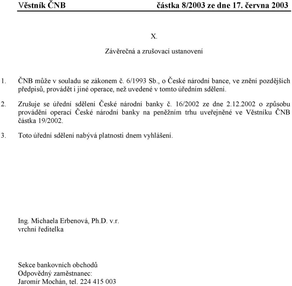 Zrušuje se úřední sdělení České národní banky č. 16/2002 ze dne 2.12.