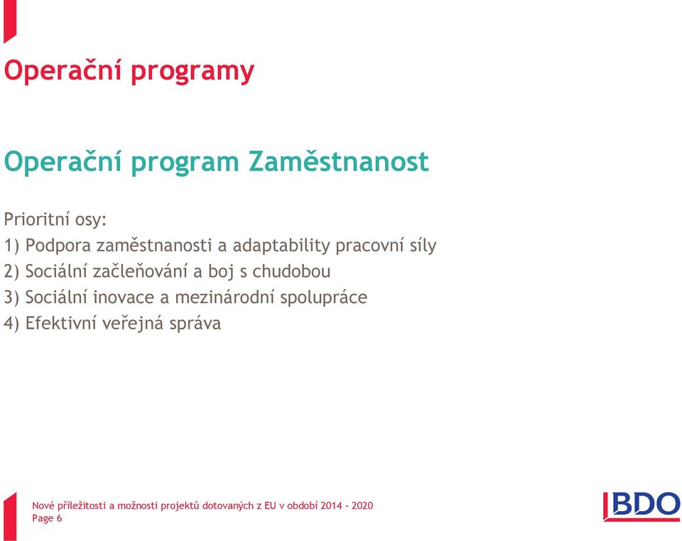 2) Sociální začleňování a boj s chudobou 3) Sociální