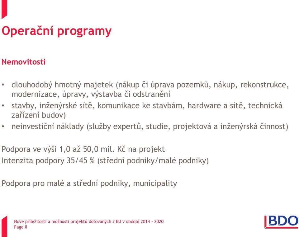 budov) neinvestiční náklady (služby expertů, studie, projektová a inženýrská činnost) Podpora ve výši 1,0 až 50,0 mil.