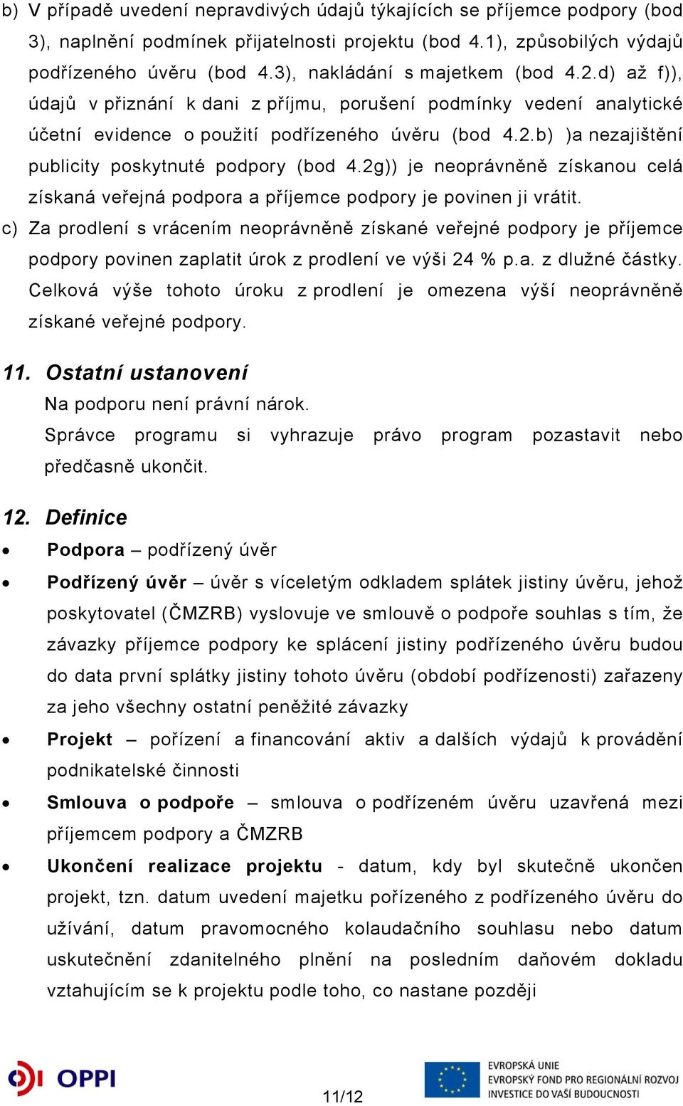 2g)) je neoprávněně získanou celá získaná veřejná podpora a příjemce podpory je povinen ji vrátit.