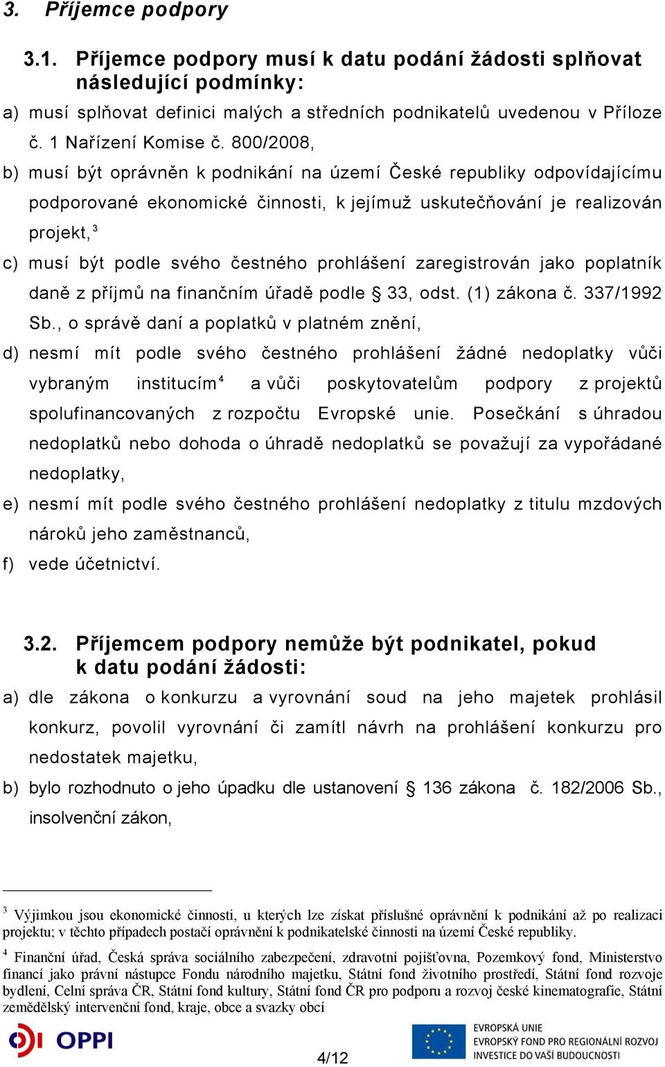 prohlášení zaregistrován jako poplatník daně z příjmů na finančním úřadě podle 33, odst. (1) zákona č. 337/1992 Sb.