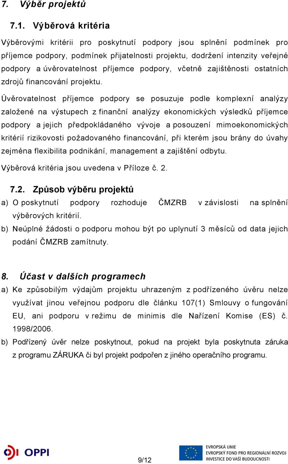 podpory, včetně zajištěnosti ostatních zdrojů financování projektu.