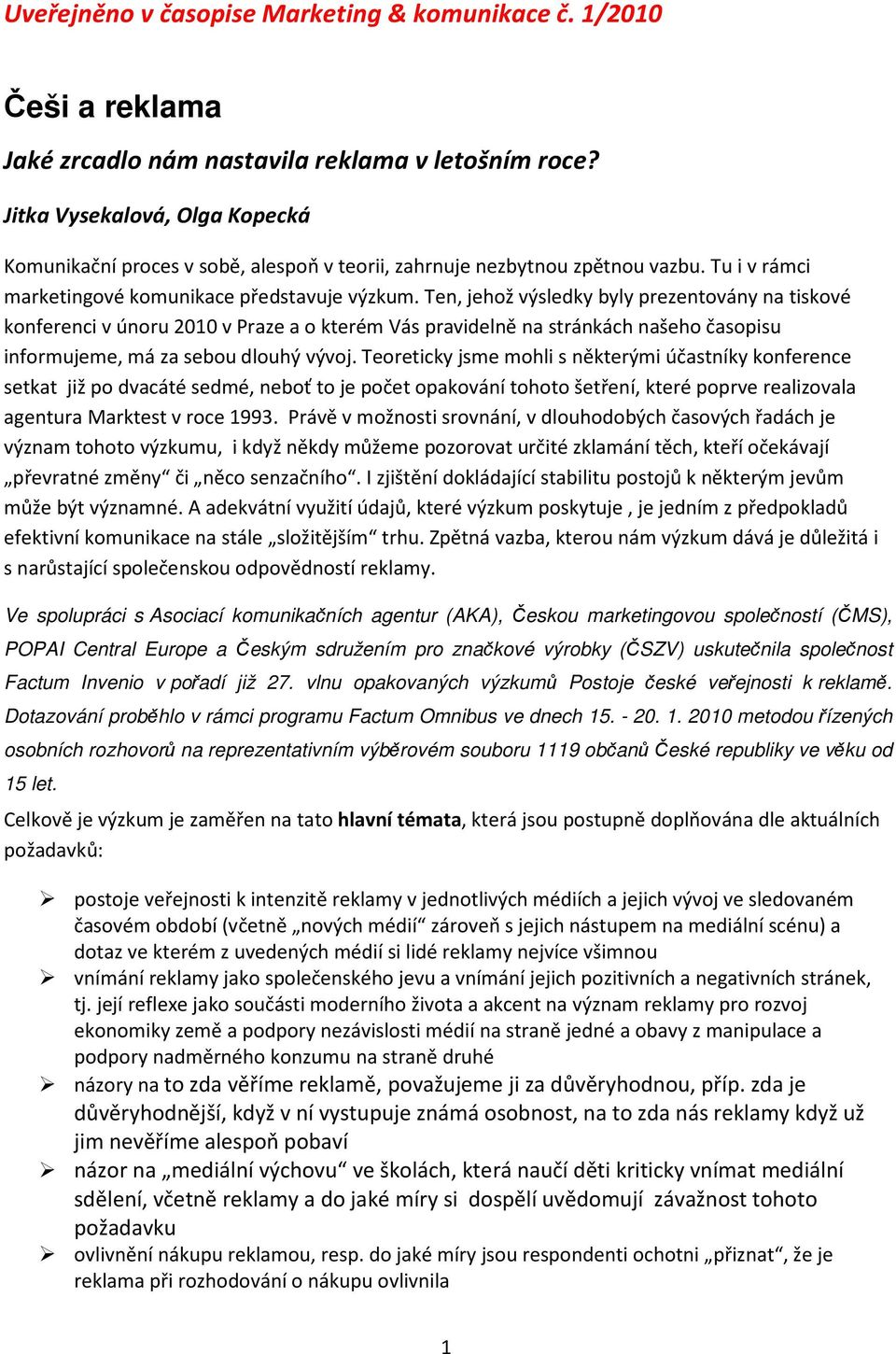Ten, jehož výsledky byly prezentovány na tiskové konferenci v únoru 2010 v Praze a o kterém Vás pravidelně na stránkách našeho časopisu informujeme, má za sebou dlouhý vývoj.
