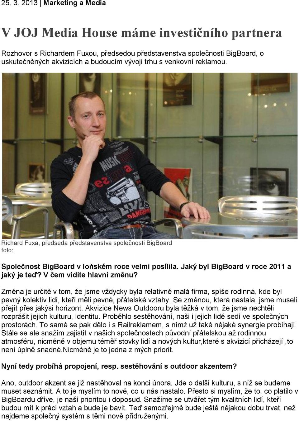 venkovní reklamou. Richard Fuxa, předseda představenstva společnosti BigBoard foto: Společnost BigBoard v loňském roce velmi posílila. Jaký byl BigBoard v roce 2011 a jaký je teď?