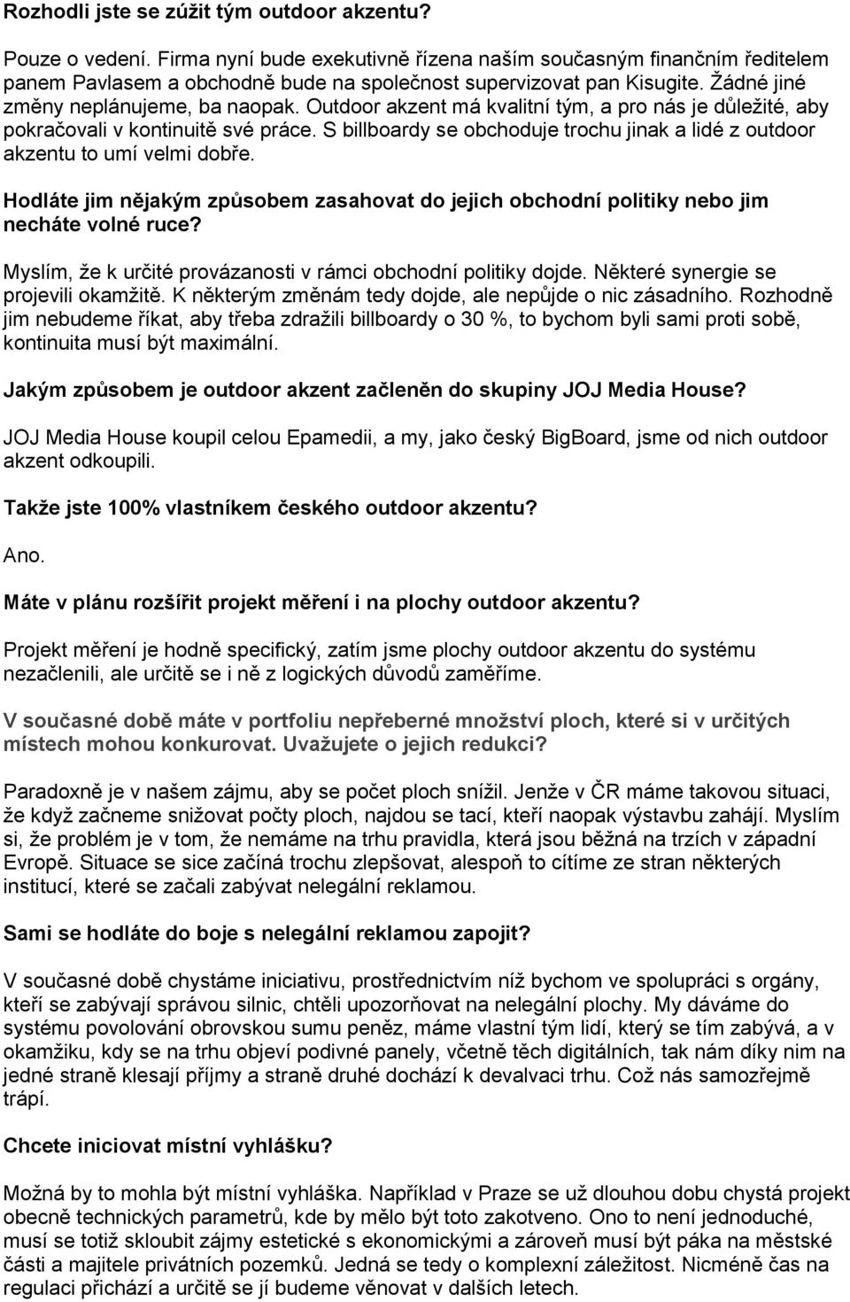 Outdoor akzent má kvalitní tým, a pro nás je důležité, aby pokračovali v kontinuitě své práce. S billboardy se obchoduje trochu jinak a lidé z outdoor akzentu to umí velmi dobře.