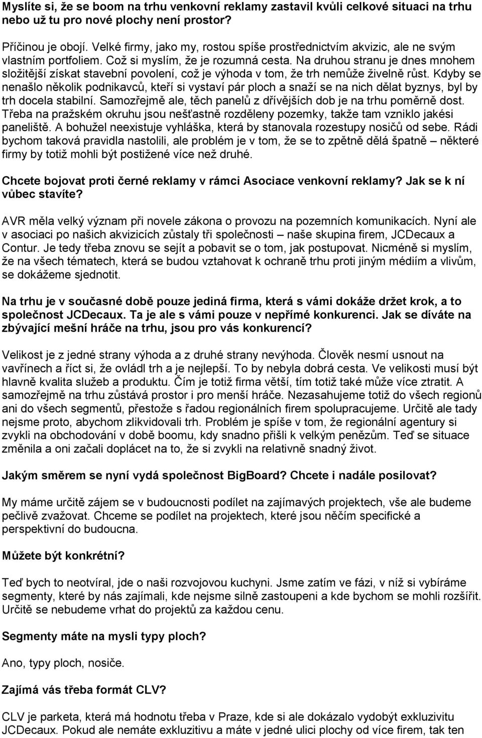 Na druhou stranu je dnes mnohem složitější získat stavební povolení, což je výhoda v tom, že trh nemůže živelně růst.