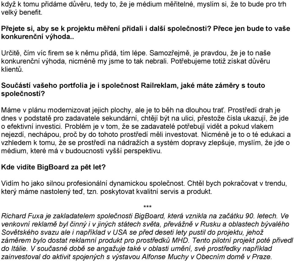 Potřebujeme totiž získat důvěru klientů. Součástí vašeho portfolia je i společnost Railreklam, jaké máte záměry s touto společností?