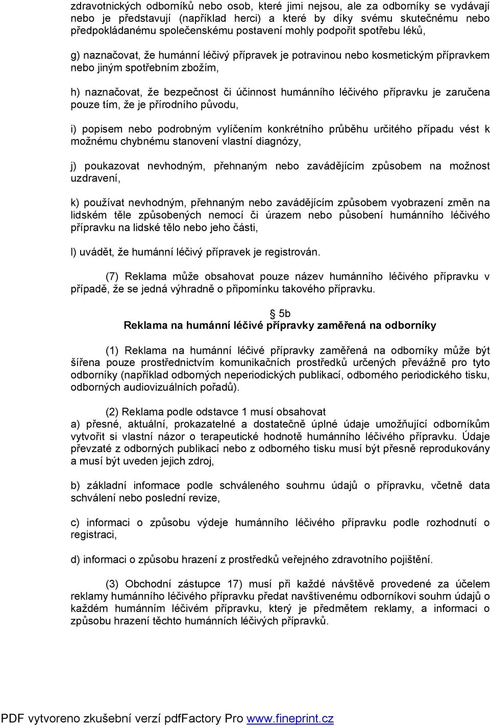 léčivého přípravku je zaručena pouze tím, že je přírodního původu, i) popisem nebo podrobným vylíčením konkrétního průběhu určitého případu vést k možnému chybnému stanovení vlastní diagnózy, j)