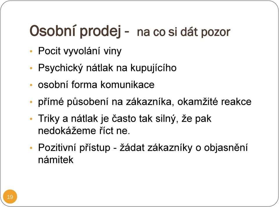 zákazníka, okamžité reakce Triky a nátlak je často tak silný, že pak