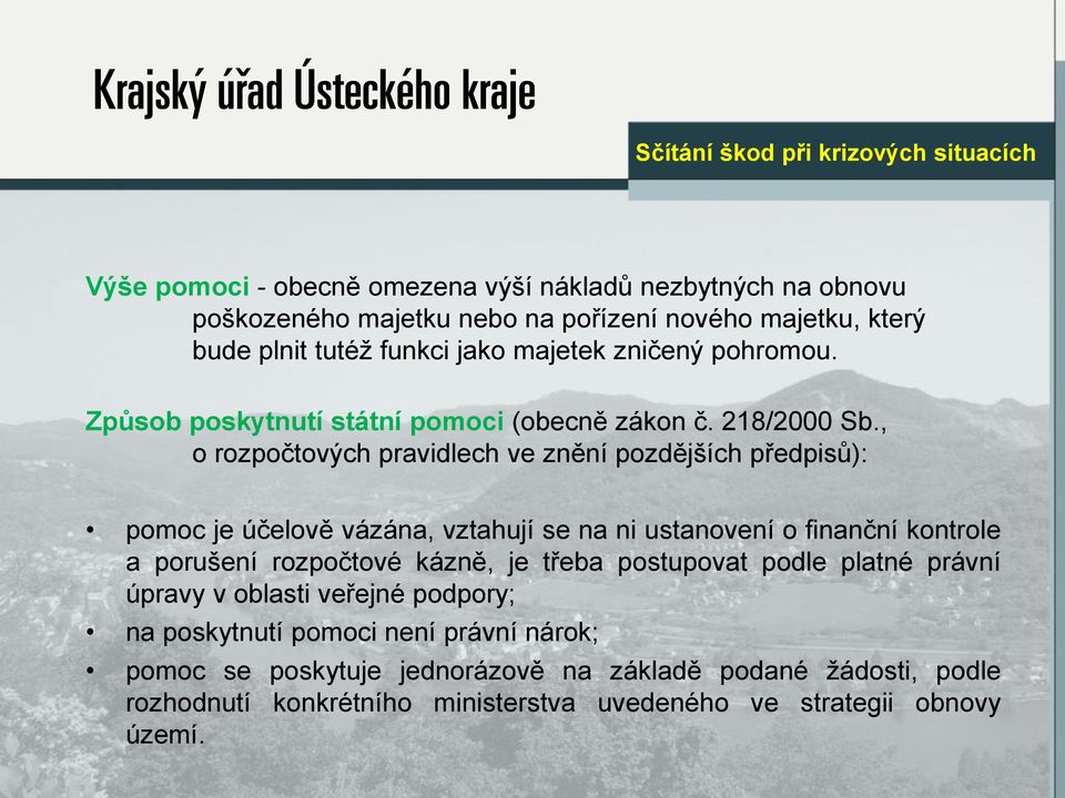 , o rozpočtových pravidlech ve znění pozdějších předpisů): pomoc je účelově vázána, vztahují se na ni ustanovení o finanční kontrole a porušení rozpočtové kázně,