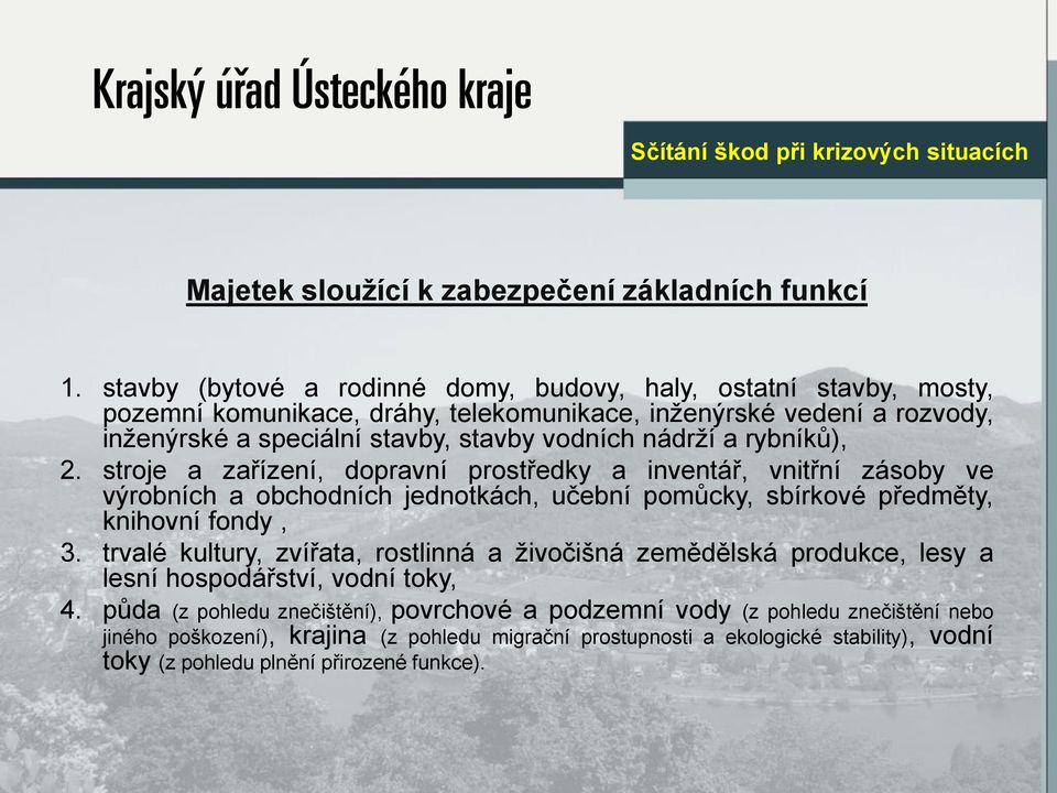 nádrží a rybníků), 2. stroje a zařízení, dopravní prostředky a inventář, vnitřní zásoby ve výrobních a obchodních jednotkách, učební pomůcky, sbírkové předměty, knihovní fondy, 3.