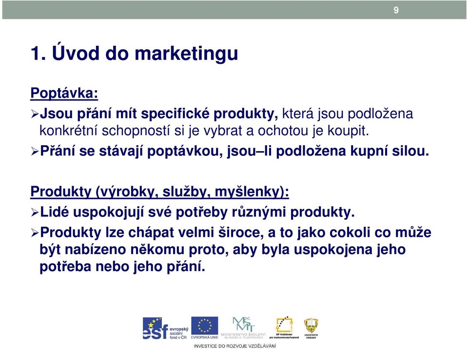 Produkty (výrobky, služby, myšlenky): Lidé uspokojují své potřeby různými produkty.