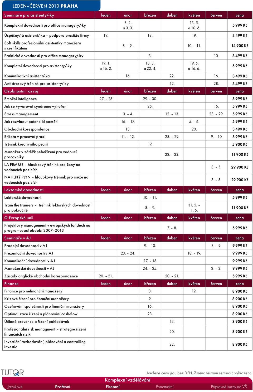 14 900 Kč Praktické dovednosti pro office managery/-ky 3. 10. 3 499 Kč Kompletní dovednosti pro asistenty/-ky 19. 1. a 16. 2. 18. 3. a 22. 4. 19. 5. a 16. 6. 5 999 Kč Komunikativní asistent/-ka 16.