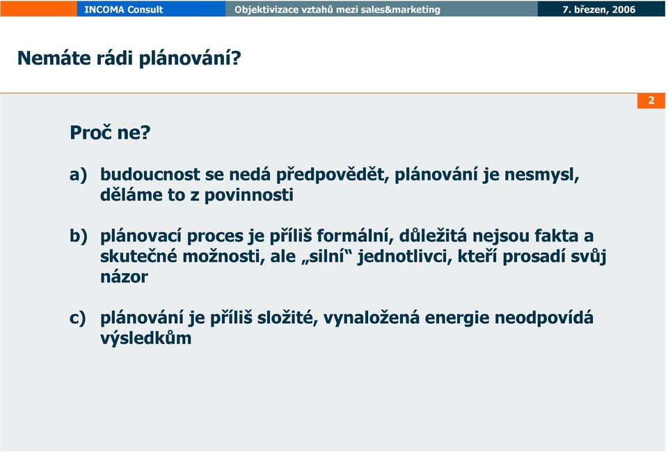 povinnosti b) plánovací proces je příliš formální, důležitá nejsou fakta a