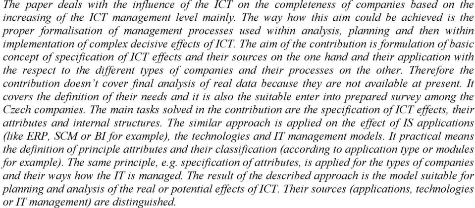 The aim of the contribution is formulation of basic concept of specification of ICT effects and their sources on the one hand and their application with the respect to the different types of