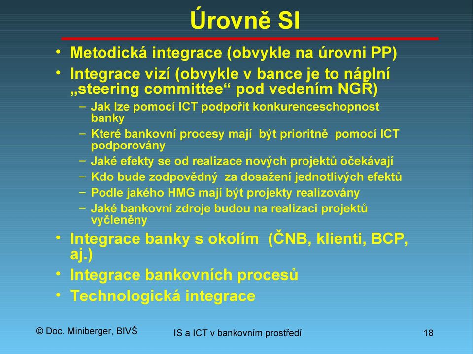 očekávají Kdo bude zodpovědný za dosažení jednotlivých efektů Podle jakého HMG mají být projekty realizovány Jaké bankovní zdroje budou na realizaci