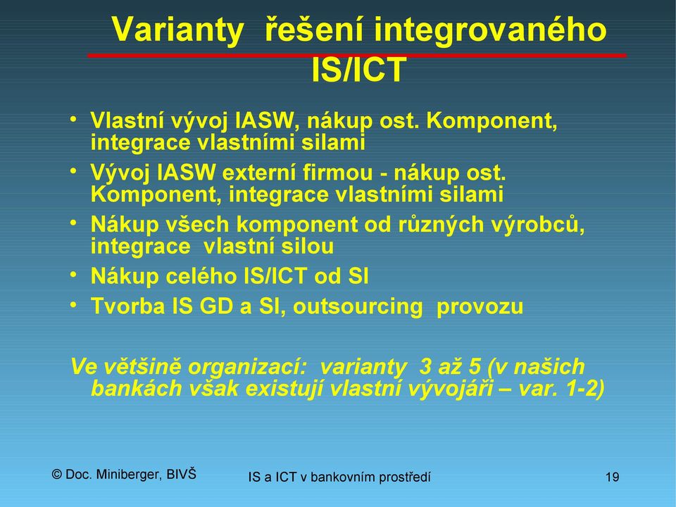 Komponent, integrace vlastními silami Nákup všech komponent od různých výrobců, integrace vlastní silou Nákup