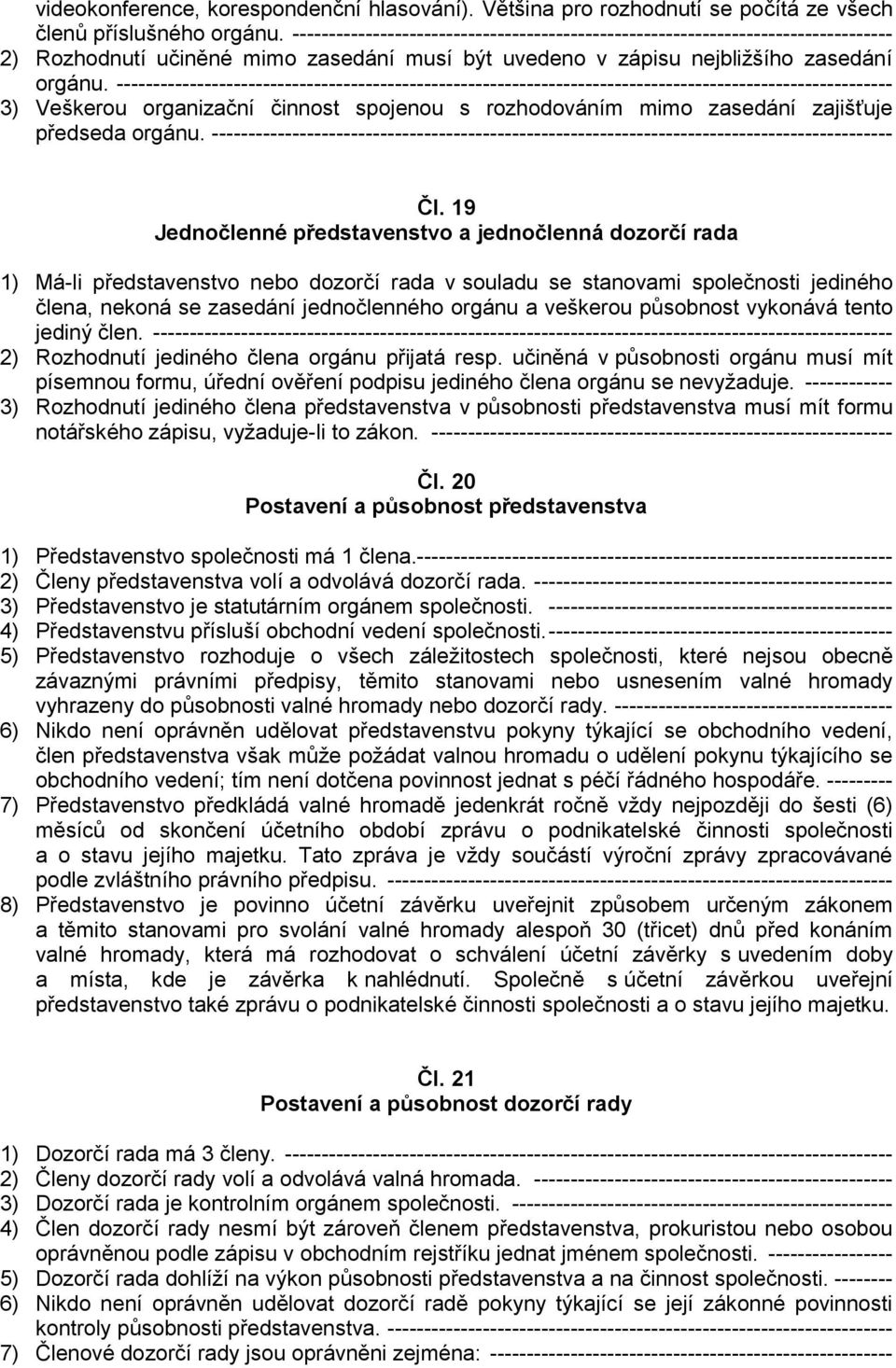 ---------------------------------------------------------------------------------------------------------- 3) Veškerou organizační činnost spojenou s rozhodováním mimo zasedání zajišťuje předseda