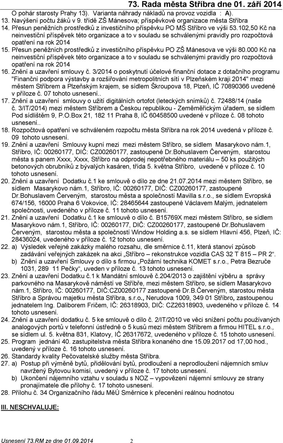 102,50 Kč na neinvestiční příspěvek této organizace a to v souladu se schválenými pravidly pro rozpočtová opatření na rok 2014 15.