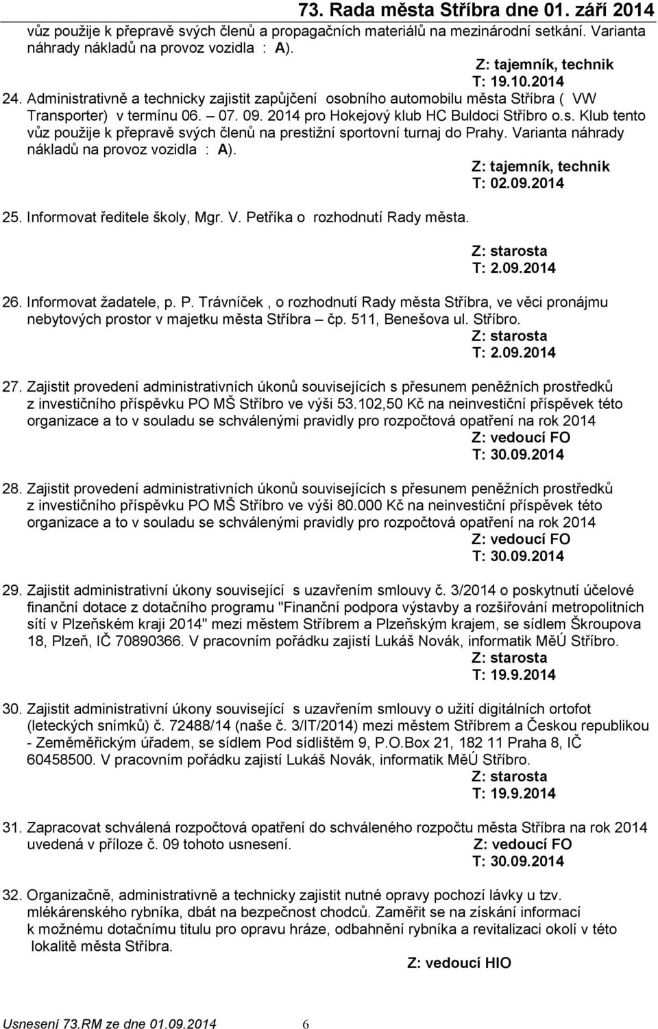 Varianta náhrady nákladů na provoz vozidla : A). Z: tajemník, technik T: 02.09.2014 25. Informovat ředitele školy, Mgr. V. Pe