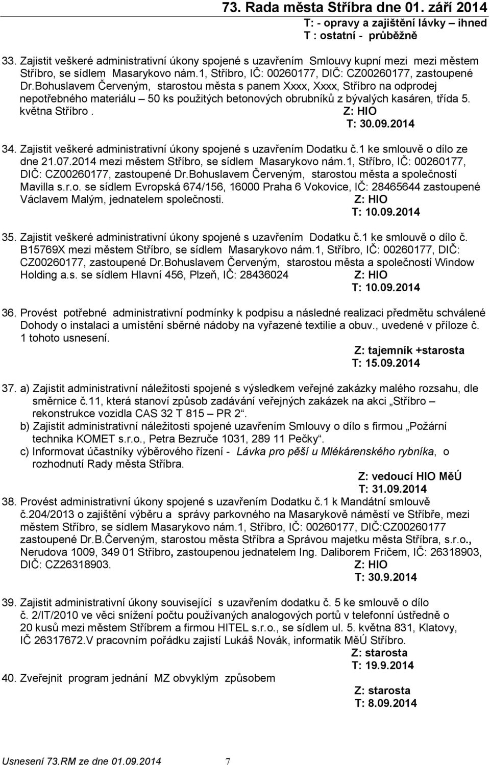 Bohuslavem Červeným, starostou města s panem Xxxx, Xxxx, Stříbro na odprodej nepotřebného materiálu 50 ks použitých betonových obrubníků z bývalých kasáren, třída 5. května Stříbro. Z: HIO 34.