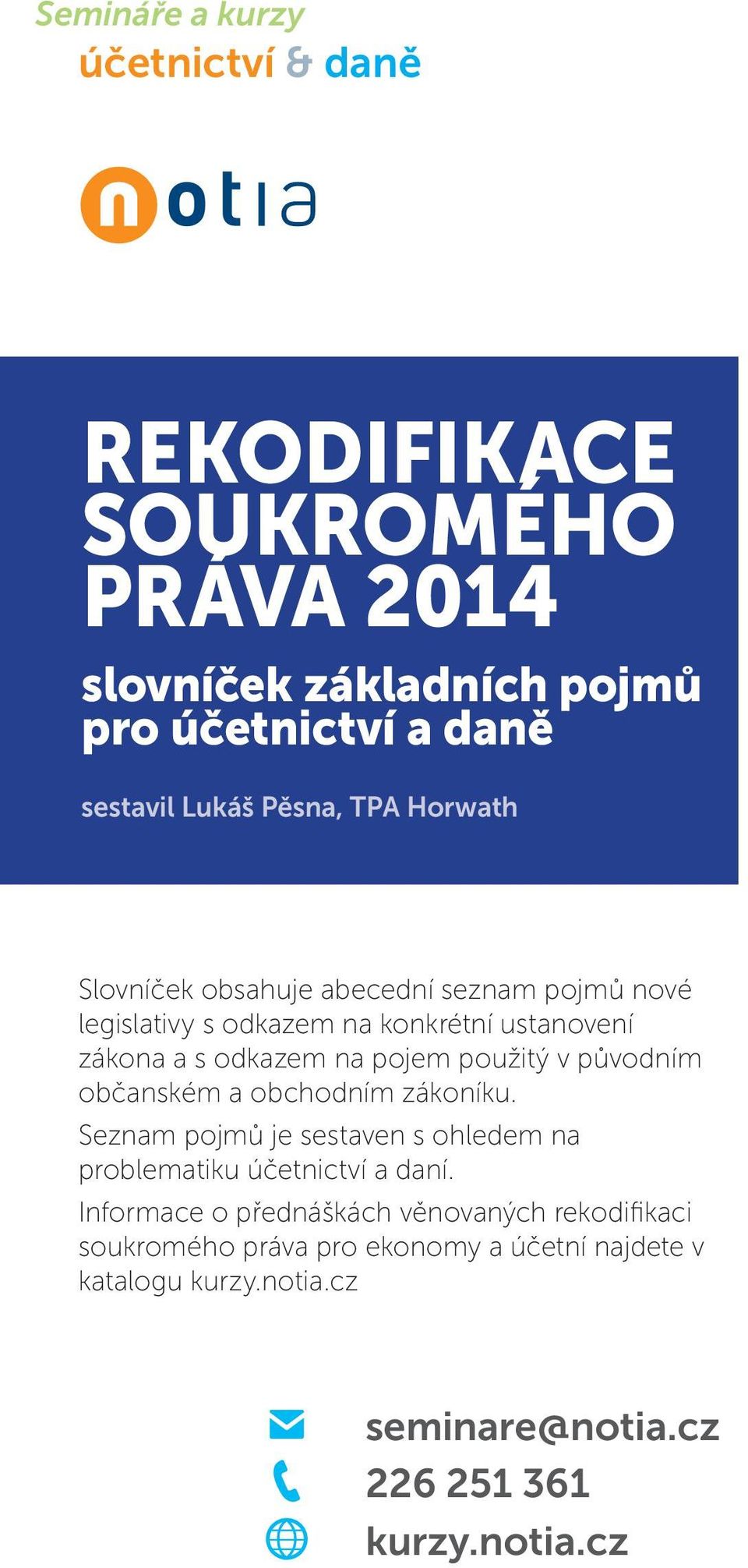 použitý v původním občanském a obchodním zákoníku. Seznam pojmů je sestaven s ohledem na problematiku účetnictví a daní.