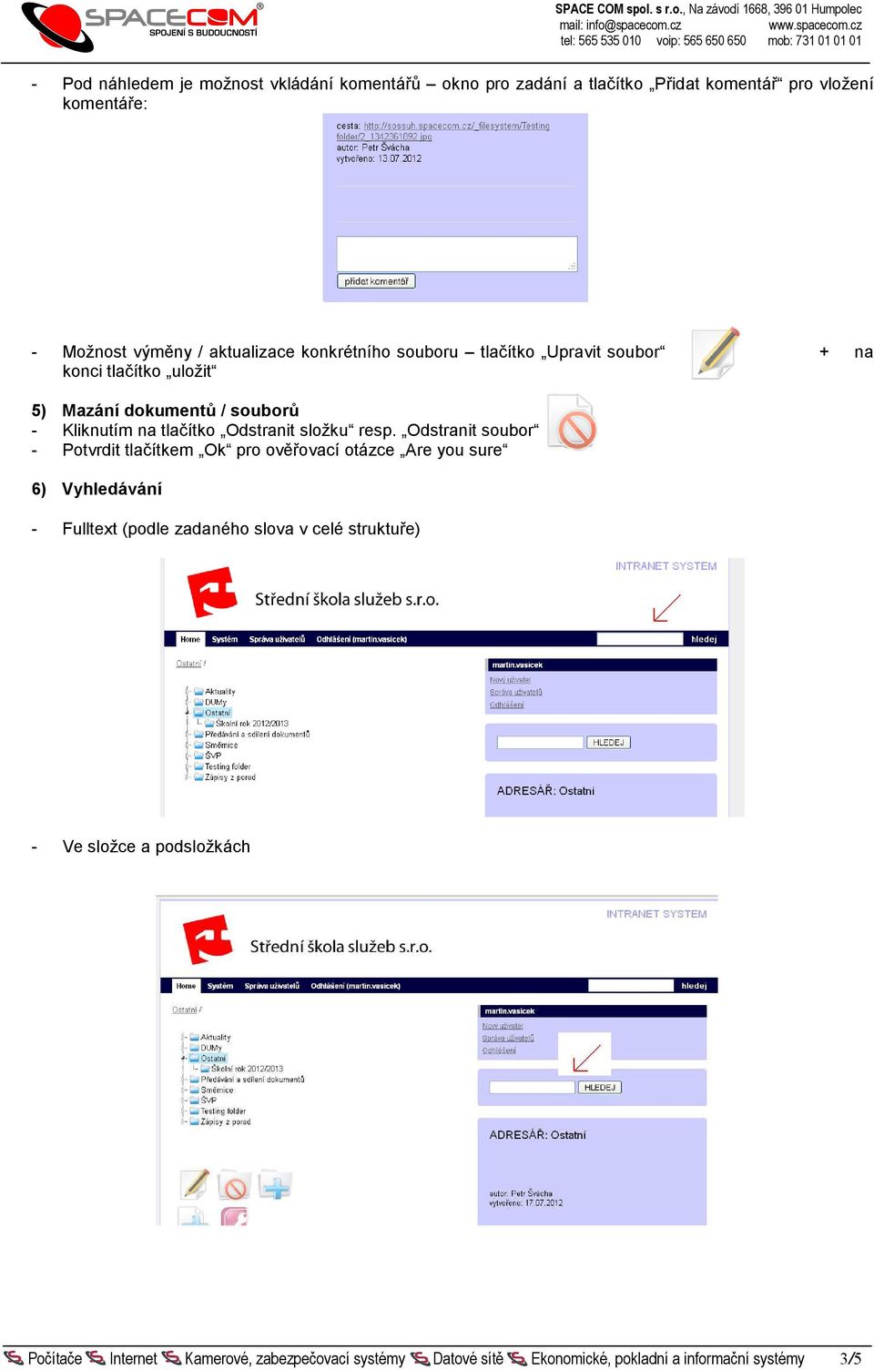 resp. Odstranit subr - Ptvrdit tlačítkem Ok pr věřvací tázce Are yu sure 6) Vyhledávání - Fulltext (pdle zadanéh slva v celé