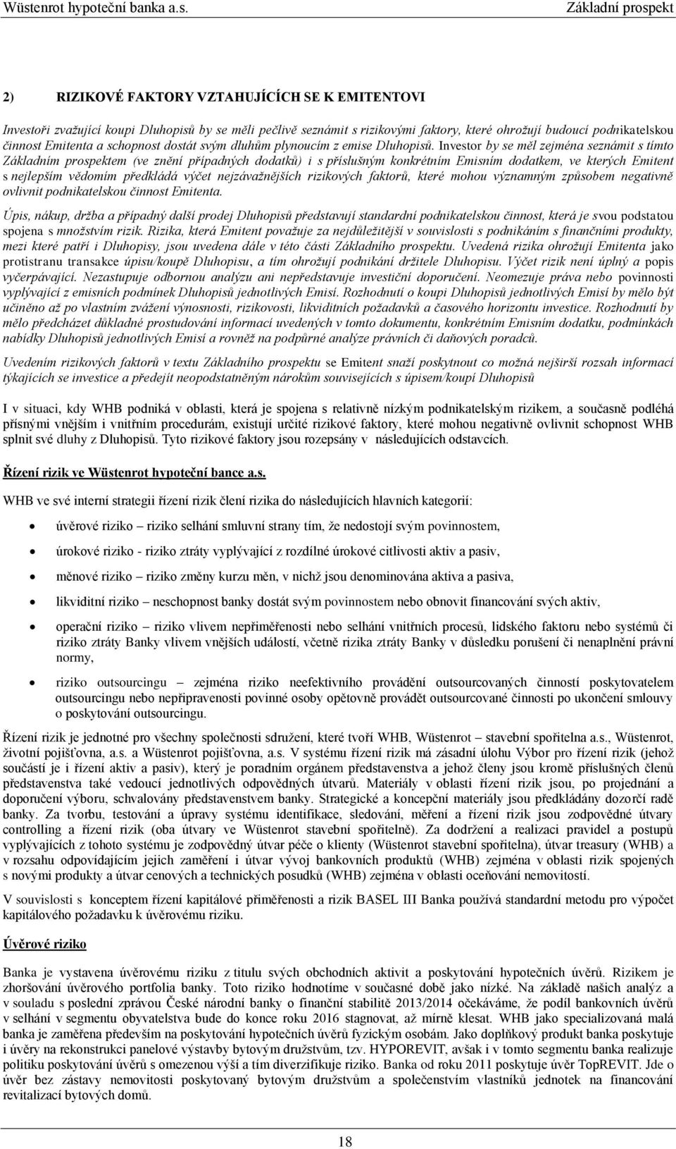 Investor by se měl zejména seznámit s tímto Základním prospektem (ve znění případných dodatků) i s příslušným konkrétním Emisním dodatkem, ve kterých Emitent s nejlepším vědomím předkládá výčet