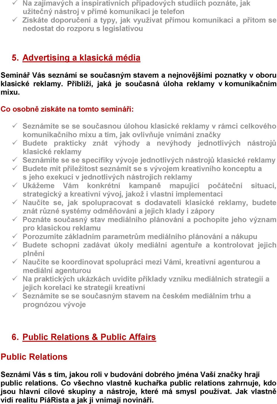 Přiblíží, jaká je současná úloha reklamy v komunikačním mixu.