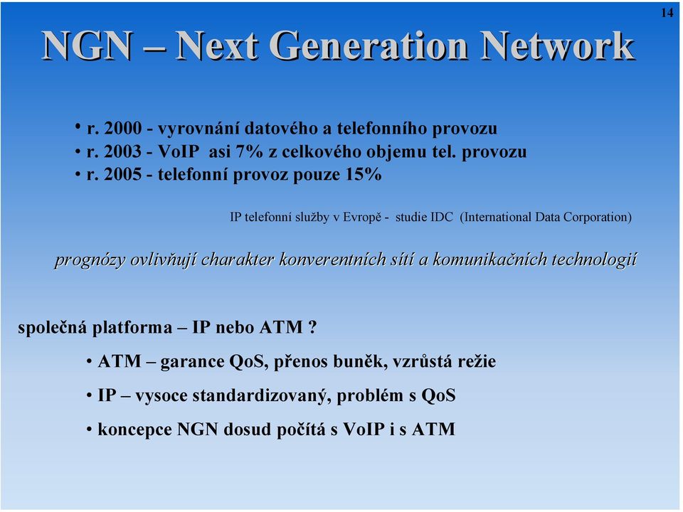 2005 - telefonní provoz pouze 15% IP telefonní služby v Evropě - studie IDC (International Data Corporation) prognózy