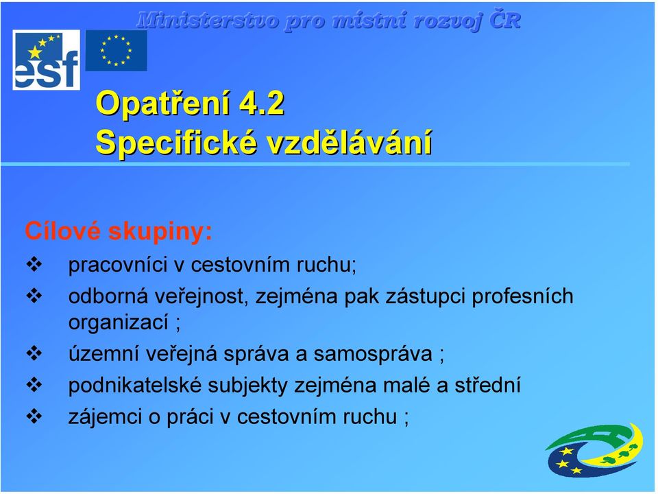 ruchu; odborná veřejnost, zejména pak zástupci profesních