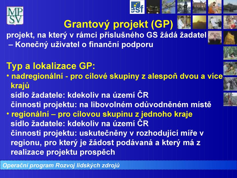 projektu: na libovolném odůvodněném místě regionální pro cílovou skupinu z jednoho kraje sídlo žadatele: kdekoliv na území