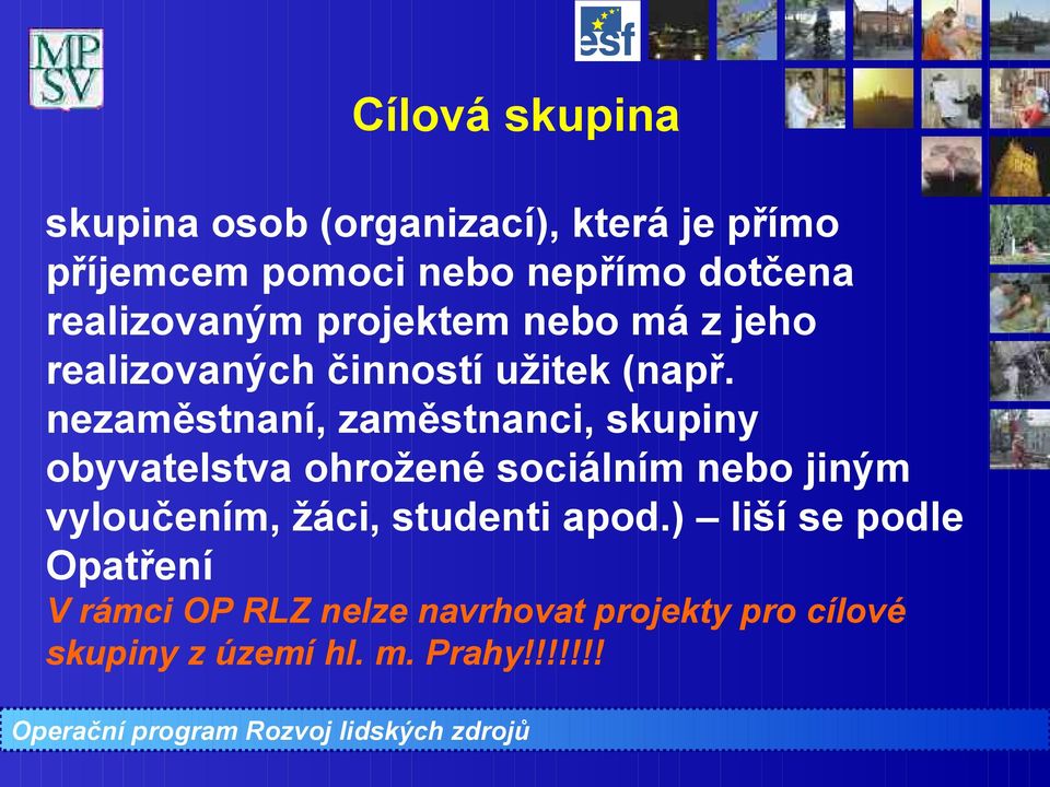 nezaměstnaní, zaměstnanci, skupiny obyvatelstva ohrožené sociálním nebo jiným vyloučením, žáci,