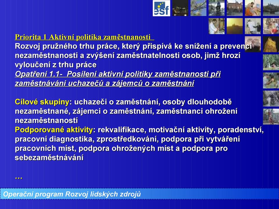 1- Posílení aktivní politiky zaměstnanosti při zaměstnávání uchazečů a zájemců o zaměstnání Cílové skupiny: : uchazeči o zaměstnání, osoby dlouhodobě