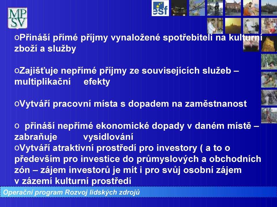 ekonomické dopady v daném místě zabraňuje vysidlování ovytváří atraktivní prostředí pro investory ( a to o