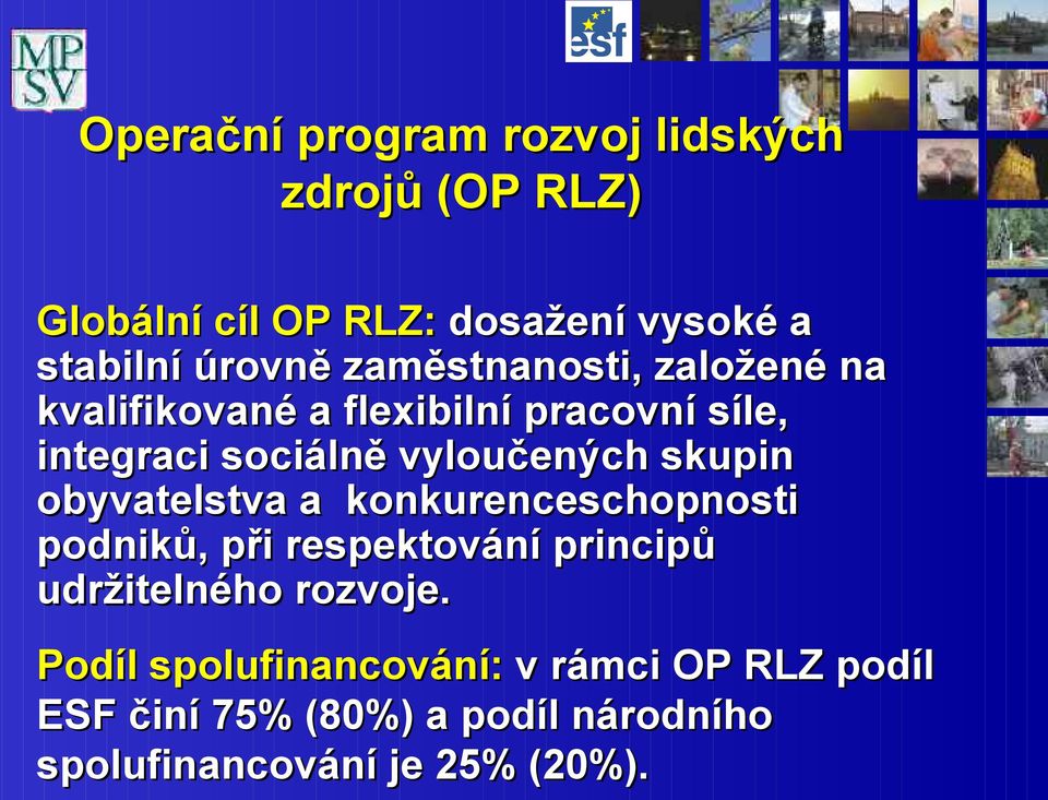 skupin obyvatelstva a konkurenceschopnosti podniků, při respektování principů udržitelného rozvoje.