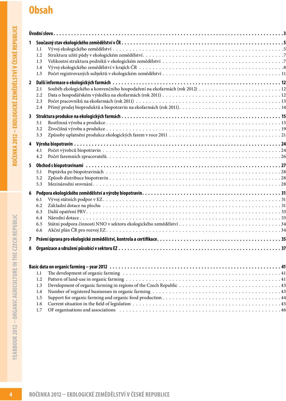 3 Velikostní struktura podniků v ekologickém zemědělství.....................................7 1.4 Vývoj ekologického zemědělství v krajích ČR............................................8 1.