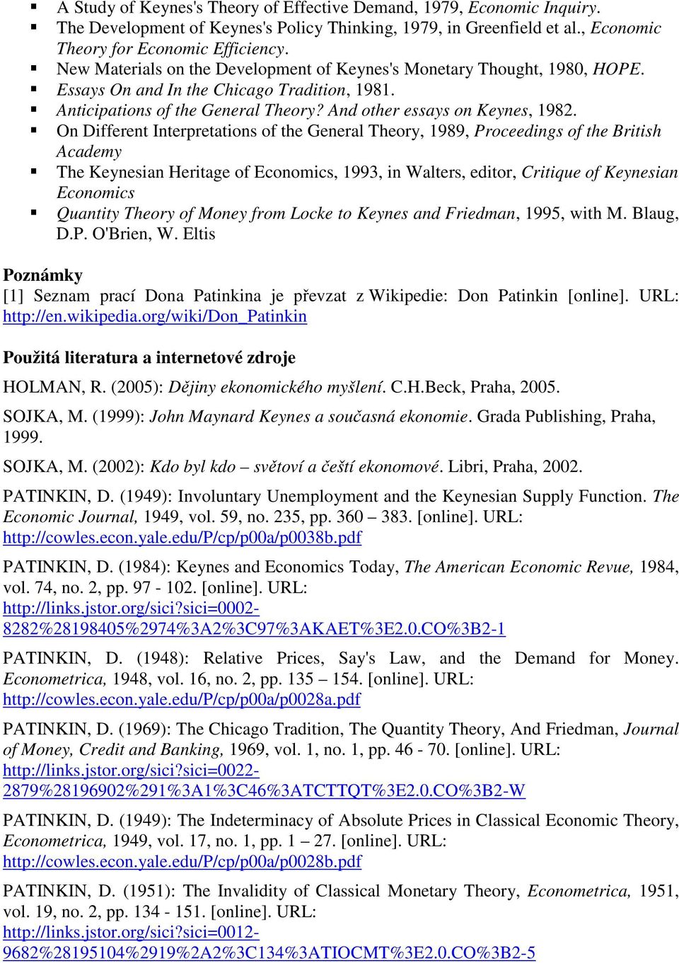 On Different Interpretations of the General Theory, 1989, Proceedings of the British Academy The Keynesian Heritage of Economics, 1993, in Walters, editor, Critique of Keynesian Economics Quantity