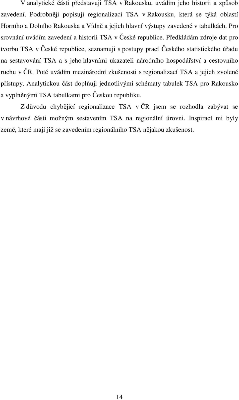 Pro srovnání uvádím zavedení a historii TSA v České republice.