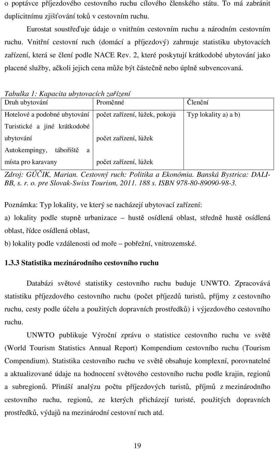 2, které poskytují krátkodobé ubytování jako placené služby, ačkoli jejich cena může být částečně nebo úplně subvencovaná.